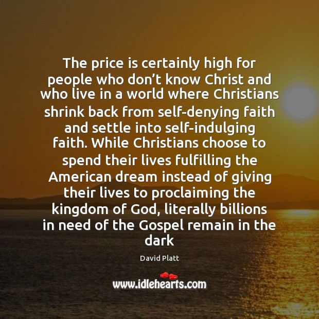 The price is certainly high for people who don’t know Christ David Platt Picture Quote