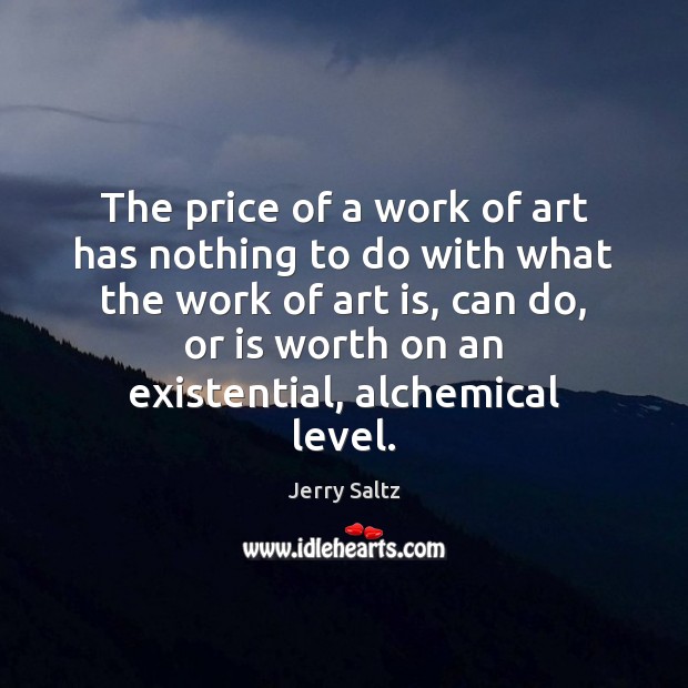 The price of a work of art has nothing to do with Jerry Saltz Picture Quote