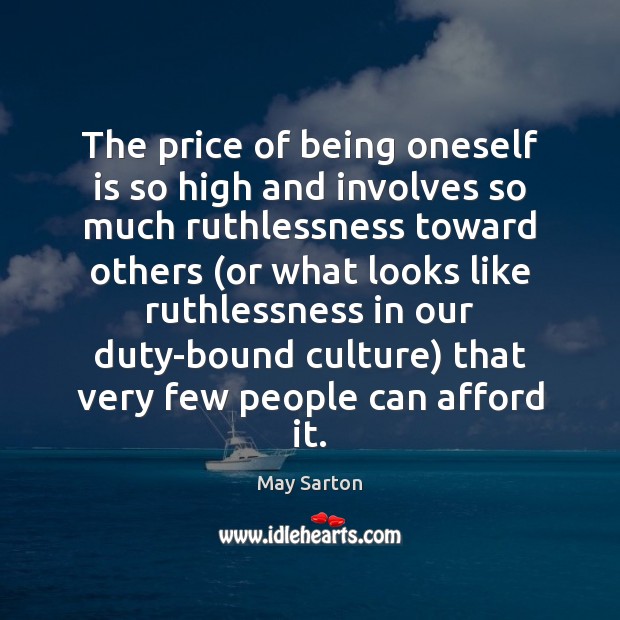 The price of being oneself is so high and involves so much May Sarton Picture Quote