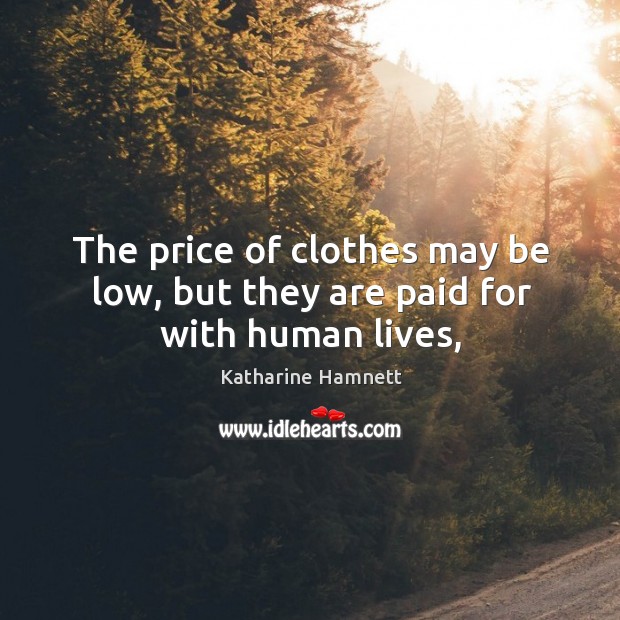 The price of clothes may be low, but they are paid for with human lives, Image