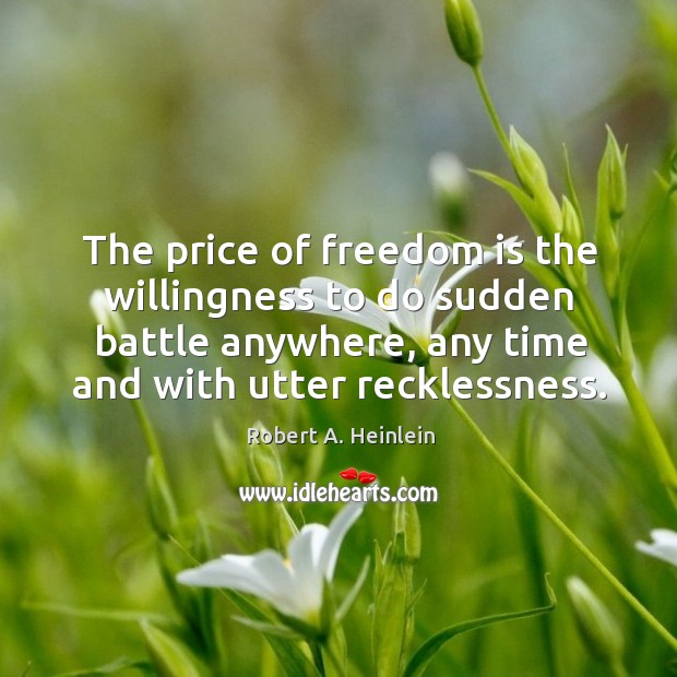 The price of freedom is the willingness to do sudden battle anywhere, Image