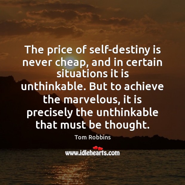 The price of self-destiny is never cheap, and in certain situations it Tom Robbins Picture Quote
