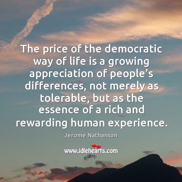 The price of the democratic way of life is a growing appreciation of people’s differences Image