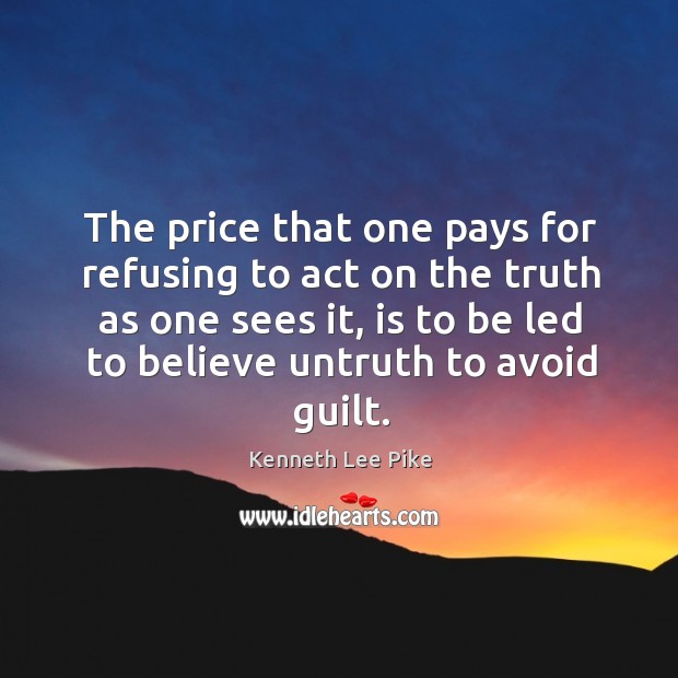 The price that one pays for refusing to act on the truth as one sees it Kenneth Lee Pike Picture Quote