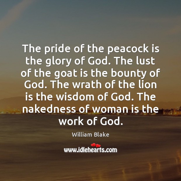 The pride of the peacock is the glory of God. The lust William Blake Picture Quote