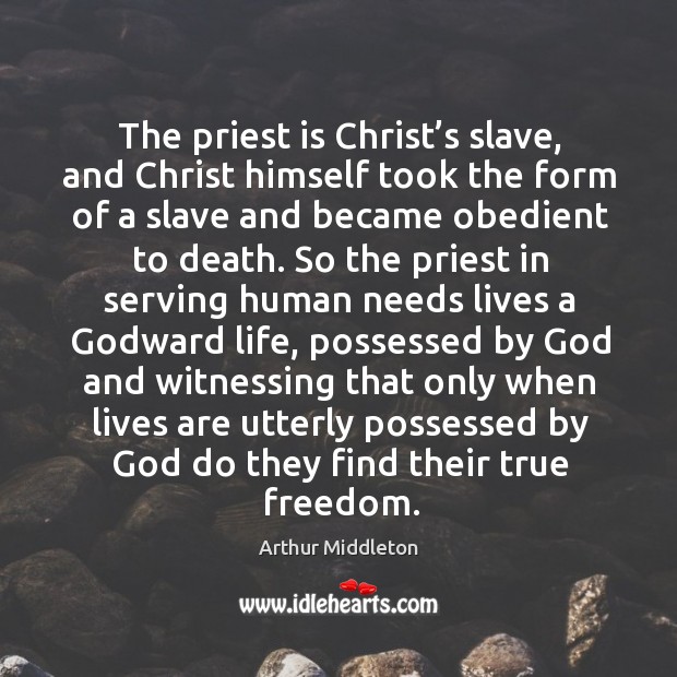 The priest is christ’s slave, and christ himself took the form of a slave and became obedient to death. Image
