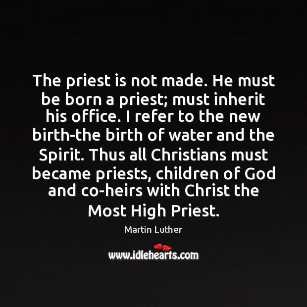 The priest is not made. He must be born a priest; must 