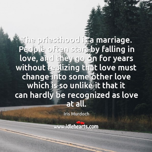 The priesthood is a marriage. People often start by falling in love Falling in Love Quotes Image