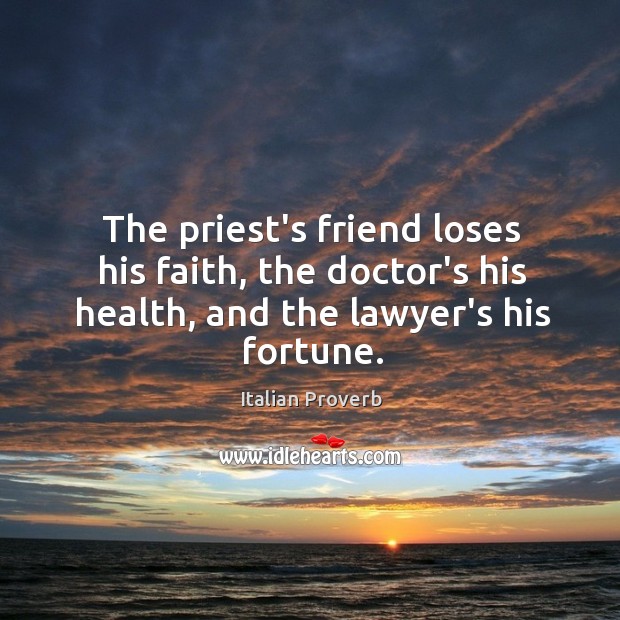 The priest’s friend loses his faith, the doctor’s his health, and the lawyer’s his fortune. Image