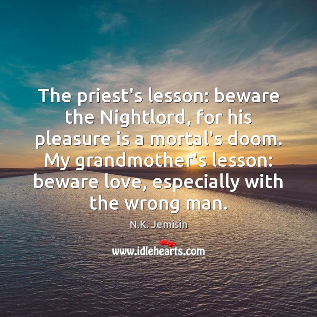 The priest’s lesson: beware the Nightlord, for his pleasure is a mortal’s N.K. Jemisin Picture Quote