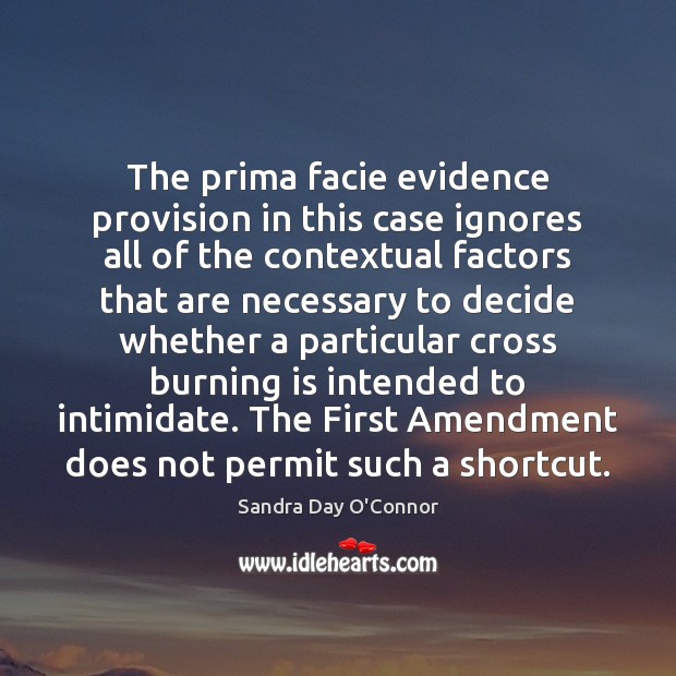 The prima facie evidence provision in this case ignores all of the Sandra Day O’Connor Picture Quote