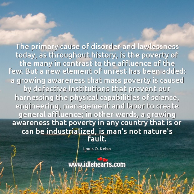 The primary cause of disorder and lawlessness today, as throughout history, is Poverty Quotes Image