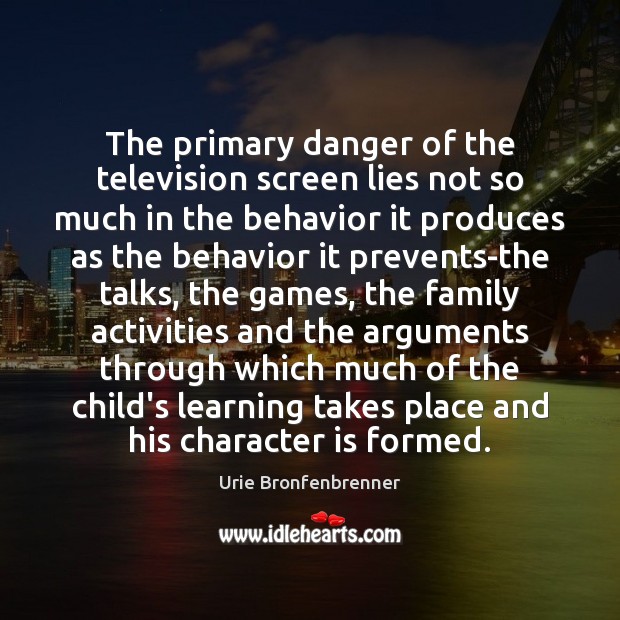The primary danger of the television screen lies not so much in Urie Bronfenbrenner Picture Quote