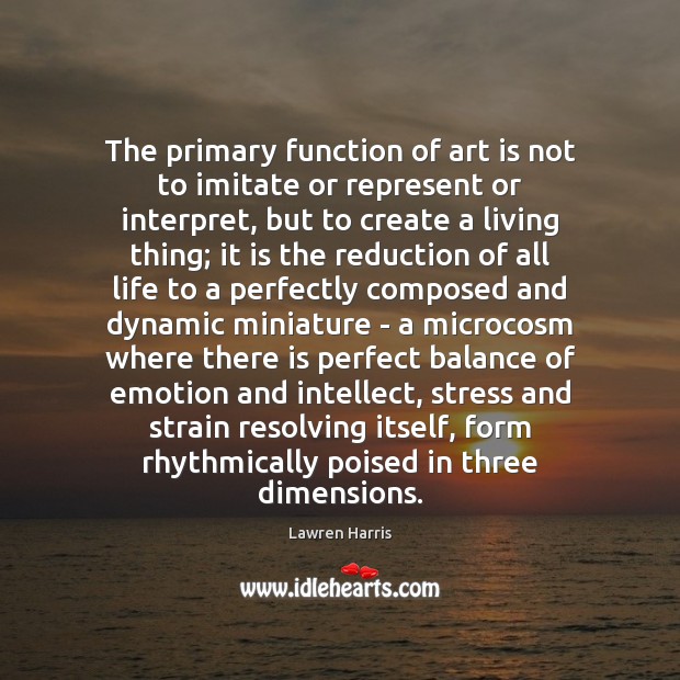 The primary function of art is not to imitate or represent or Art Quotes Image
