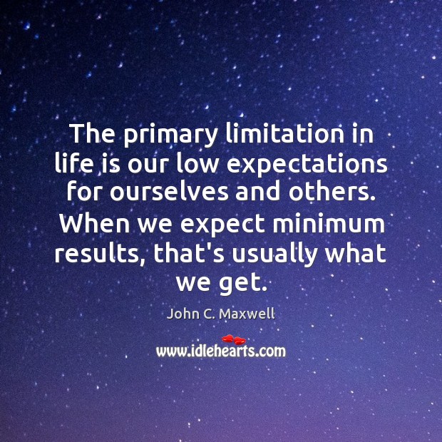 The primary limitation in life is our low expectations for ourselves and Expect Quotes Image