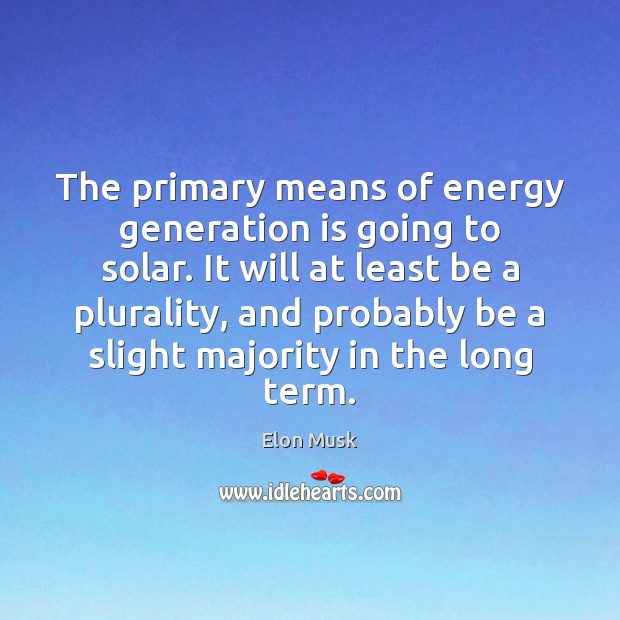 The primary means of energy generation is going to solar. It will Image