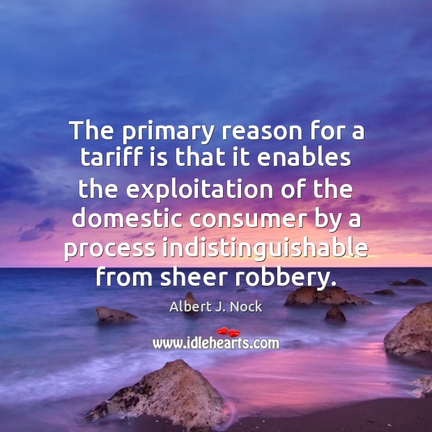 The primary reason for a tariff is that it enables the exploitation Image