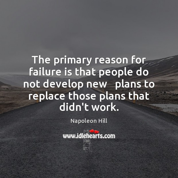 The primary reason for failure is that people do not develop new Napoleon Hill Picture Quote