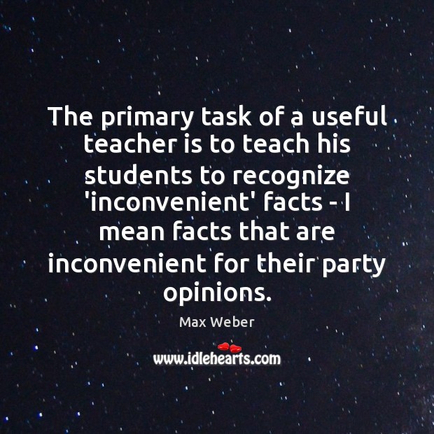 The primary task of a useful teacher is to teach his students Image