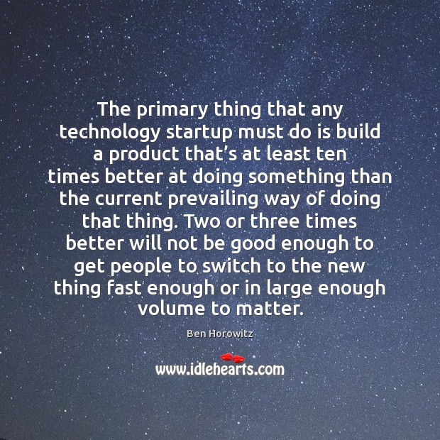 The primary thing that any technology startup must do is build a Good Quotes Image