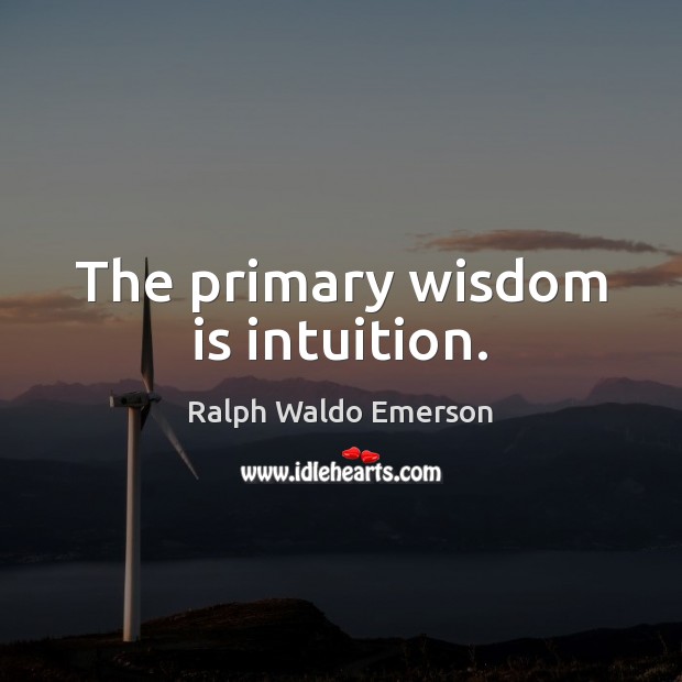 The primary wisdom is intuition. Image