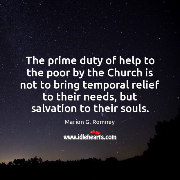 The prime duty of help to the poor by the Church is Marion G. Romney Picture Quote