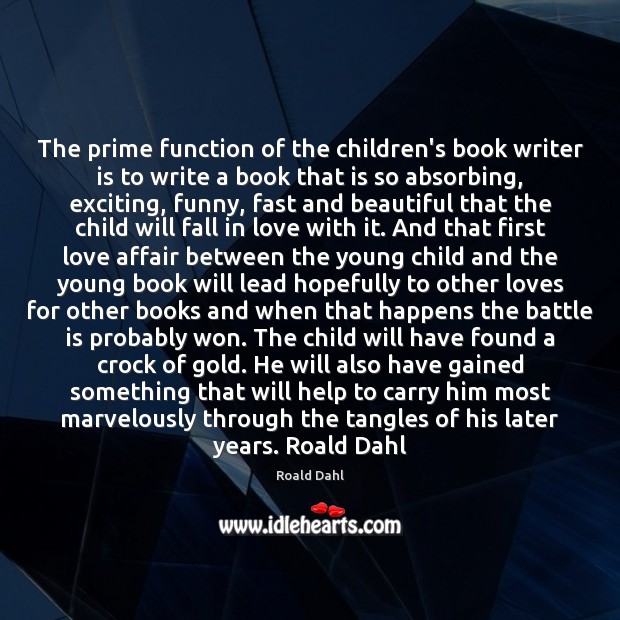 The prime function of the children’s book writer is to write a Roald Dahl Picture Quote