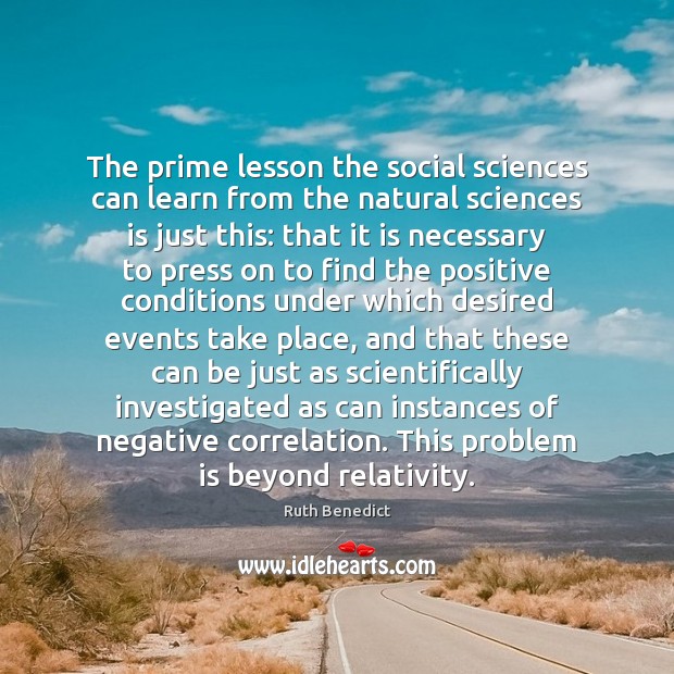The prime lesson the social sciences can learn from the natural sciences Ruth Benedict Picture Quote