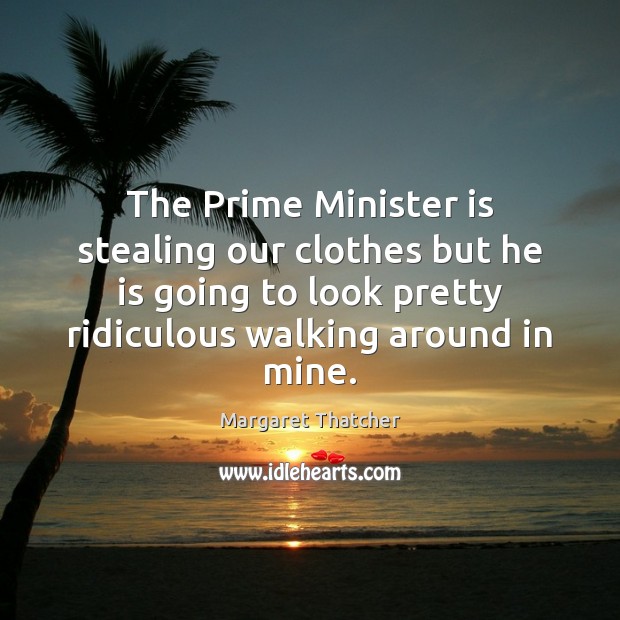 The Prime Minister is stealing our clothes but he is going to Image