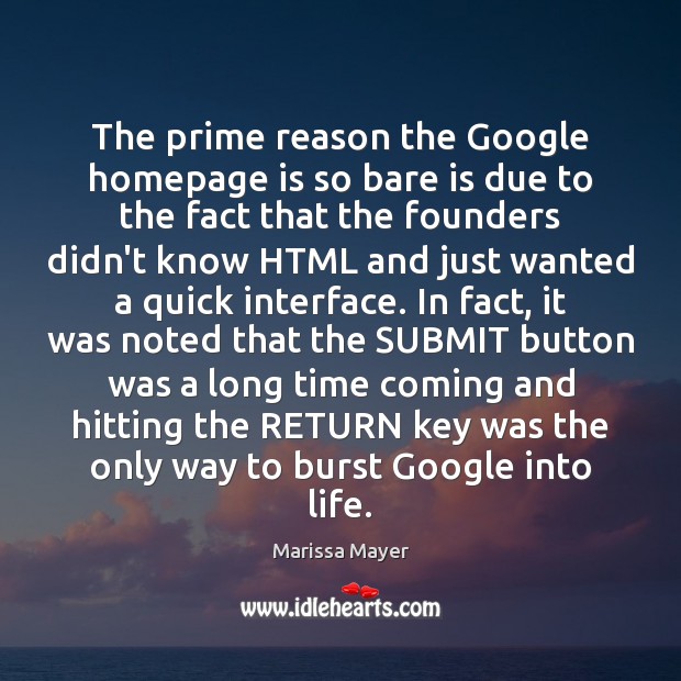 The prime reason the Google homepage is so bare is due to Marissa Mayer Picture Quote