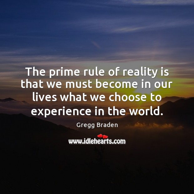 The prime rule of reality is that we must become in our Image