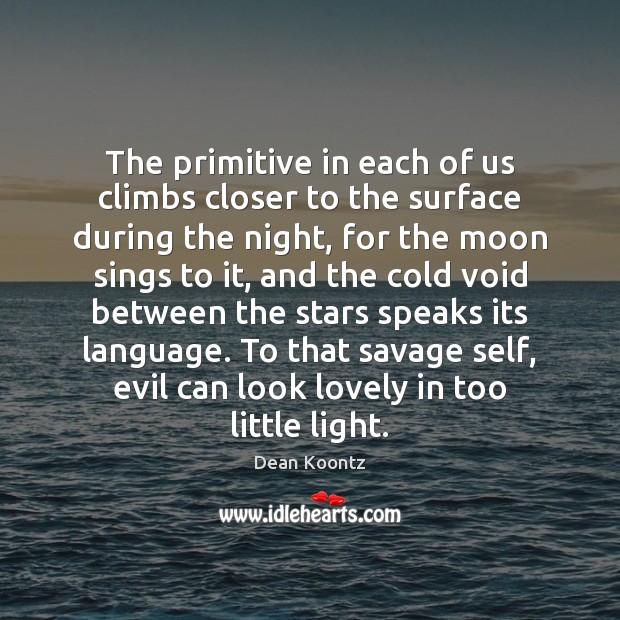 The primitive in each of us climbs closer to the surface during Image