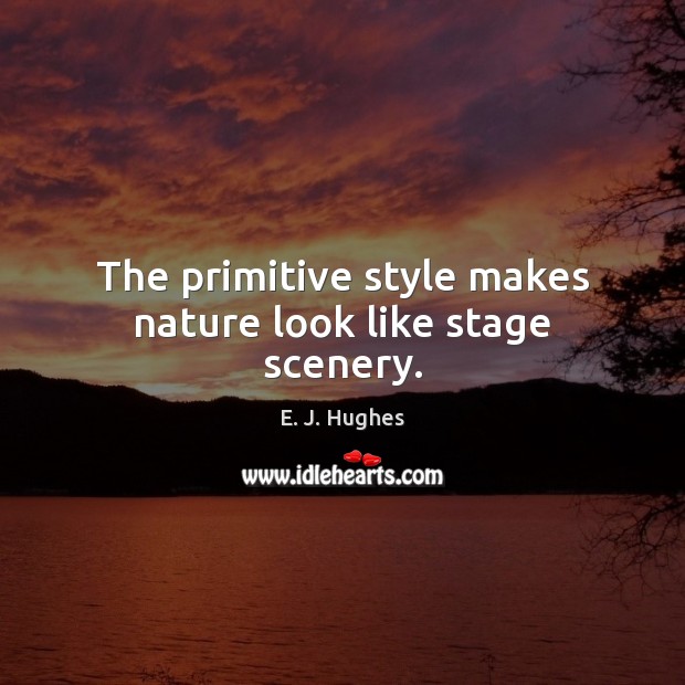 The primitive style makes nature look like stage scenery. Image