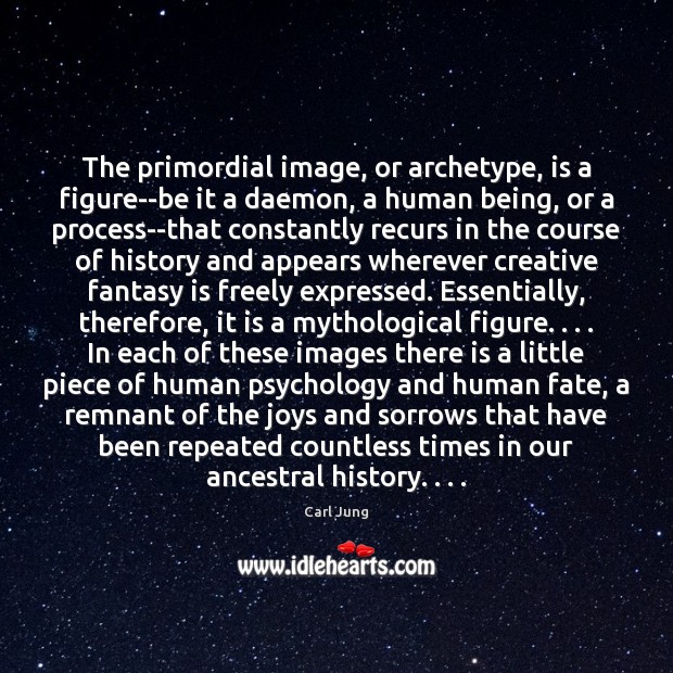 The primordial image, or archetype, is a figure–be it a daemon, a Carl Jung Picture Quote