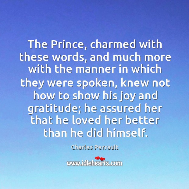 The prince, charmed with these words, and much more with the manner Image