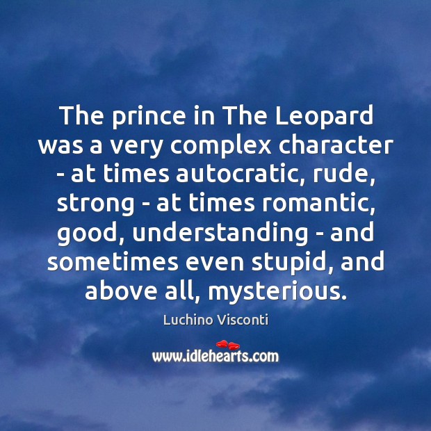 The prince in The Leopard was a very complex character – at Luchino Visconti Picture Quote