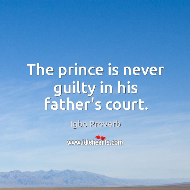 The prince is never guilty in his father’s court. Igbo Proverbs Image