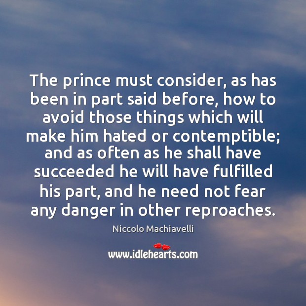 The prince must consider, as has been in part said before, how Niccolo Machiavelli Picture Quote