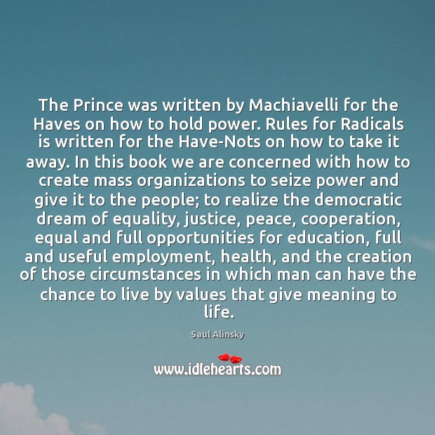 The Prince was written by Machiavelli for the Haves on how to Saul Alinsky Picture Quote