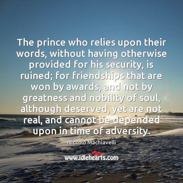 The prince who relies upon their words, without having otherwise provided for Niccolo Machiavelli Picture Quote
