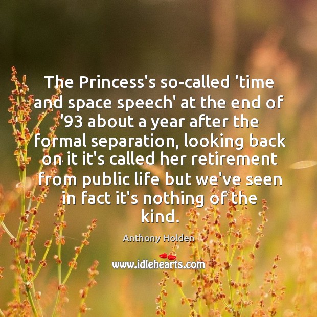 The Princess’s so-called ‘time and space speech’ at the end of ’93 Anthony Holden Picture Quote