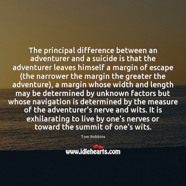 The principal difference between an adventurer and a suicide is that the Tom Robbins Picture Quote