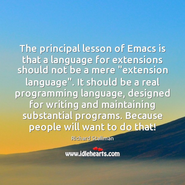 The principal lesson of Emacs is that a language for extensions should Image