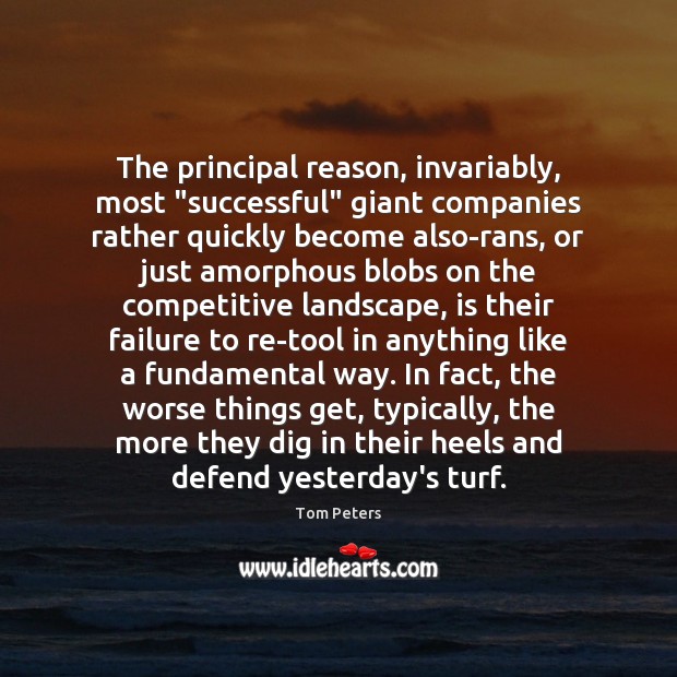 The principal reason, invariably, most “successful” giant companies rather quickly become also-rans, Failure Quotes Image