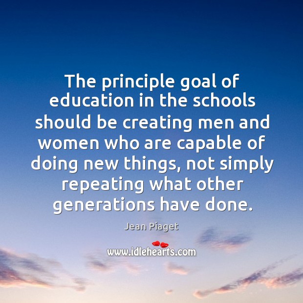 The principle goal of education in the schools should be creating men and women who are capable Image