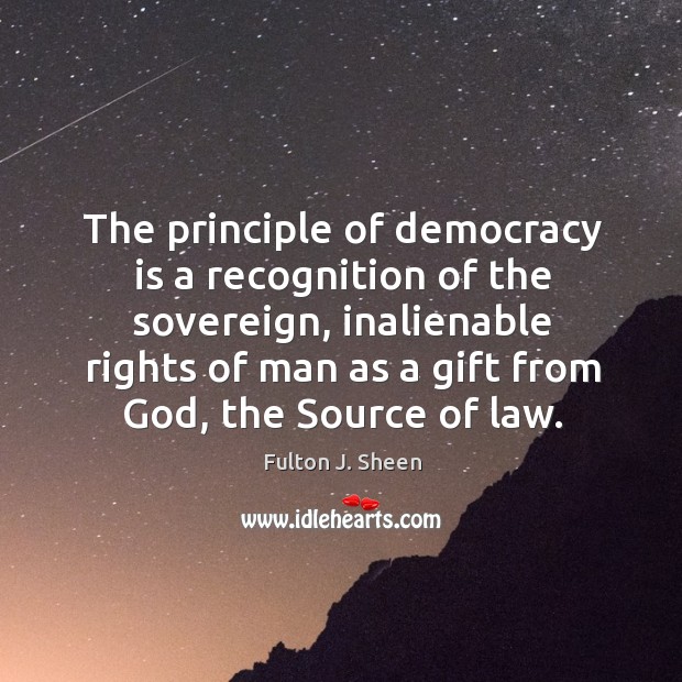 The principle of democracy is a recognition of the sovereign, inalienable rights Democracy Quotes Image