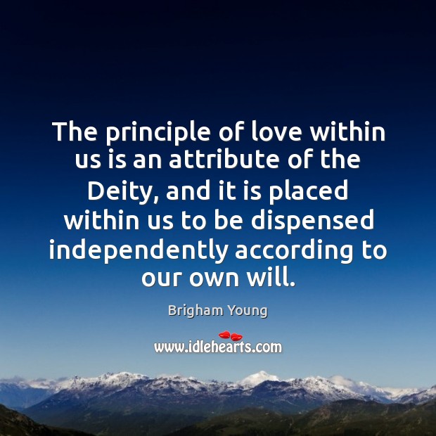 The principle of love within us is an attribute of the Deity, Brigham Young Picture Quote