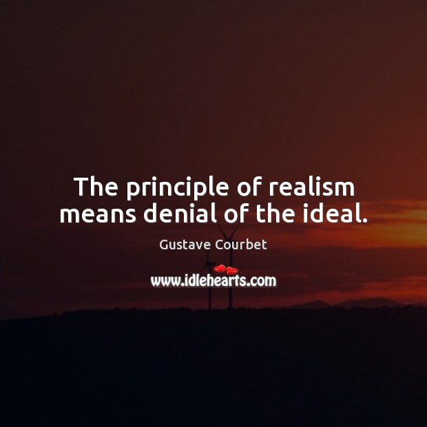 The principle of realism means denial of the ideal. Image