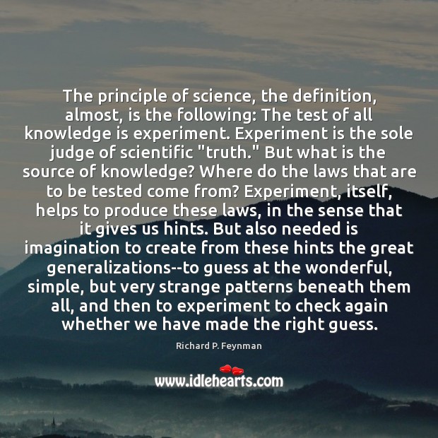 The principle of science, the definition, almost, is the following: The test Image