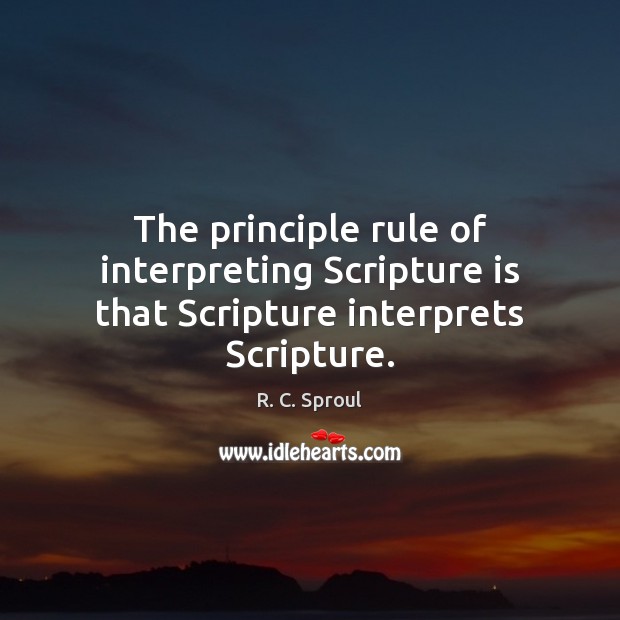The principle rule of interpreting Scripture is that Scripture interprets Scripture. Image